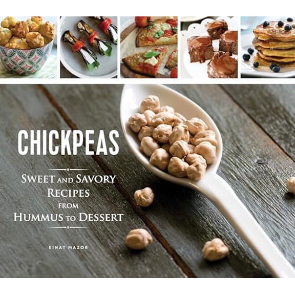 Pre-Owned Chickpeas: Sweet and Savory Recipes from Hummus to Dessert (Hardcover) 1623540747 9781623540746