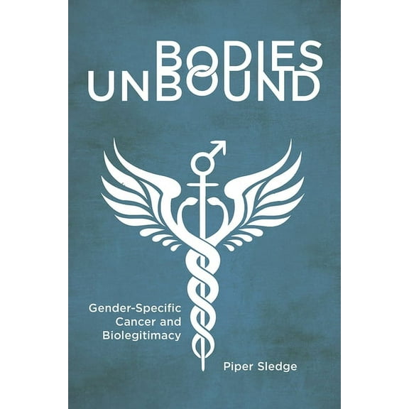 Critical Issues in Health and Medicine: Bodies Unbound : Gender-Specific Cancer and Biolegitimacy (Hardcover)