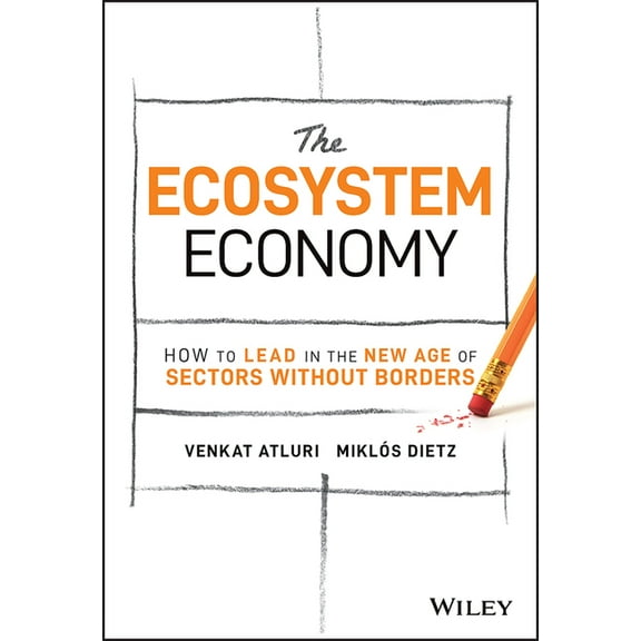 The Ecosystem Economy: How to Lead in the New Age of Sectors Without Borders, (Hardcover)