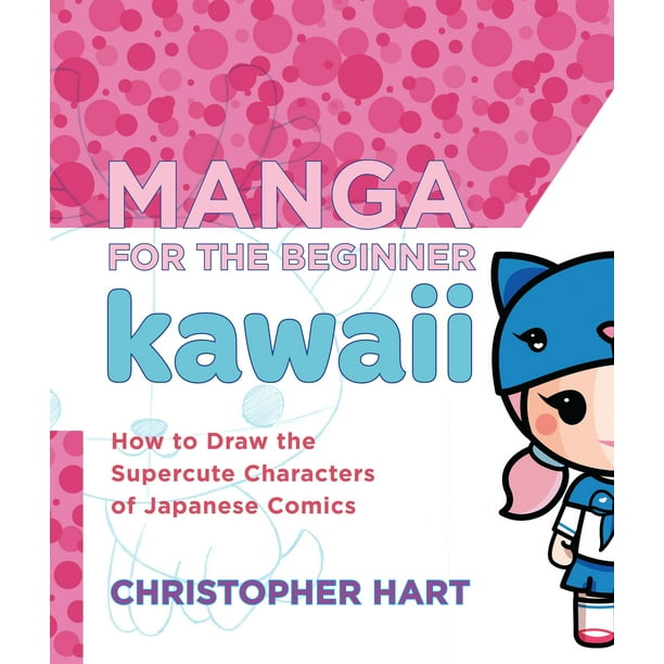 Christopher Hart S Manga For The Beginner Manga For The Beginner Kawaii How To Draw The Supercute Characters Of Japanese Comics Paperback Walmart Com Walmart Com