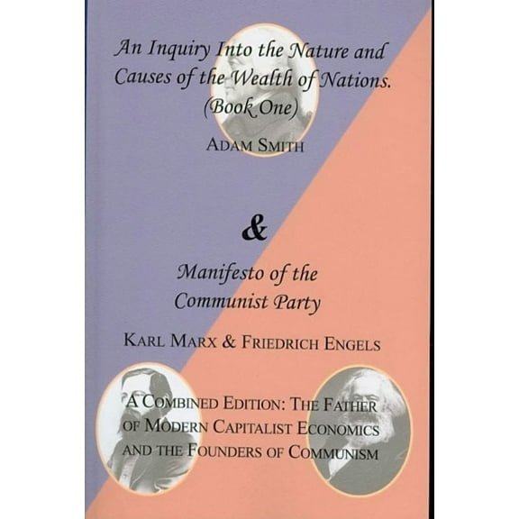 The Wealth of Nations (Book One) and the Manifesto of the Communist Party. a Combined Edition: The (Paperback) by Adam Smith, Karl Marx, Friedrich Engels