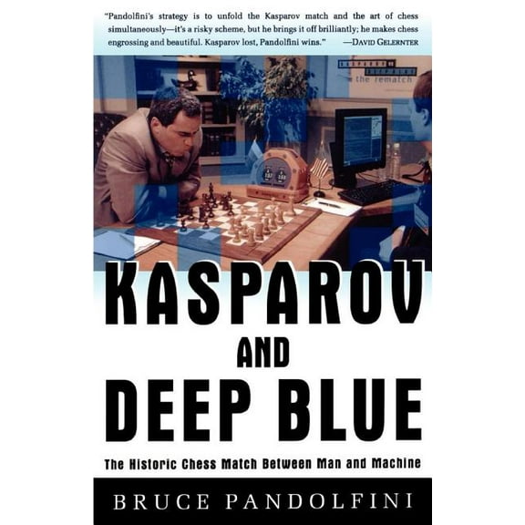 Kasparov and Deep Blue : The Historic Chess Match Between Man and Machine (Paperback)