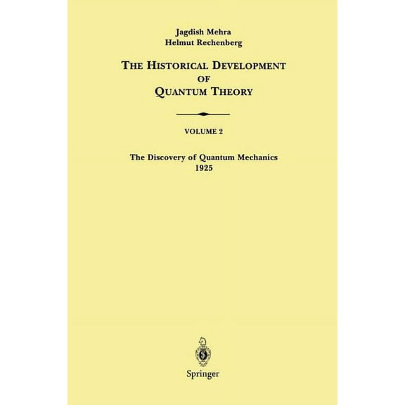 Historical Development of Quantum Theory The Historical Development of Quantum Theory, Volume 2: The Discovery of Quantum Mechanics 1925, Book 2, (Paperback)