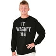 thumbnail image 5 of It Wasn't Me Funny Naughty One Liner Long Sleeve TShirt Men Women Brisco Brands S, 5 of 6