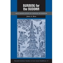 Kuroda Studies in East Asian Buddhism Burning for the Buddha: Self-Immolation in Chinese Buddhism, Book 37, (Hardcover)