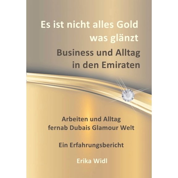 Es ist nicht alles Gold was glÃ¤nzt: Business und Alltag in den Emiraten, (Paperback)