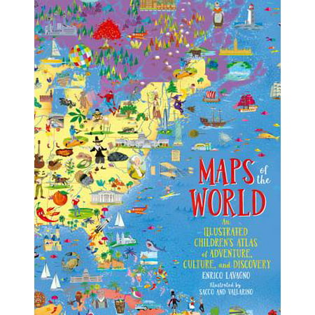 Maps of the World: An Illustrated Children's Atlas of Adventure, Culture, and Discovery (Best Adventures In The World)