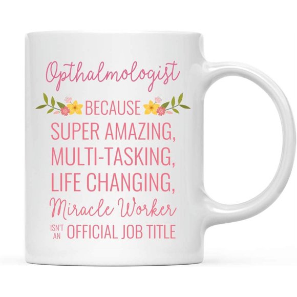 CTDream Tasse à Café 11oz. Cadeau pour Femmes, Opthalmologiste Parce Que Super Incroyable Travailleur Miracle Changeant de Vie n'Est Pas un Titre de Travail Officiel, Fleurs Florales, Lot de 1