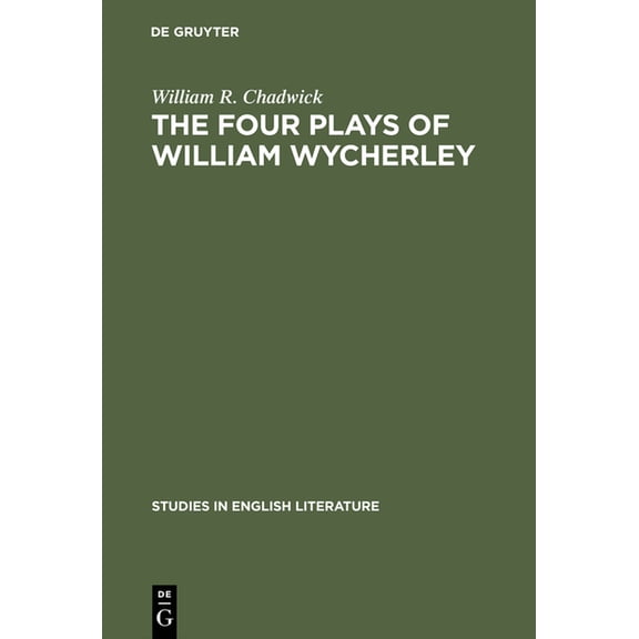 Studies in English Literature The Four Plays of William Wycherley: A Study in the Development of a Dramatist, Book 83, (Hardcover)