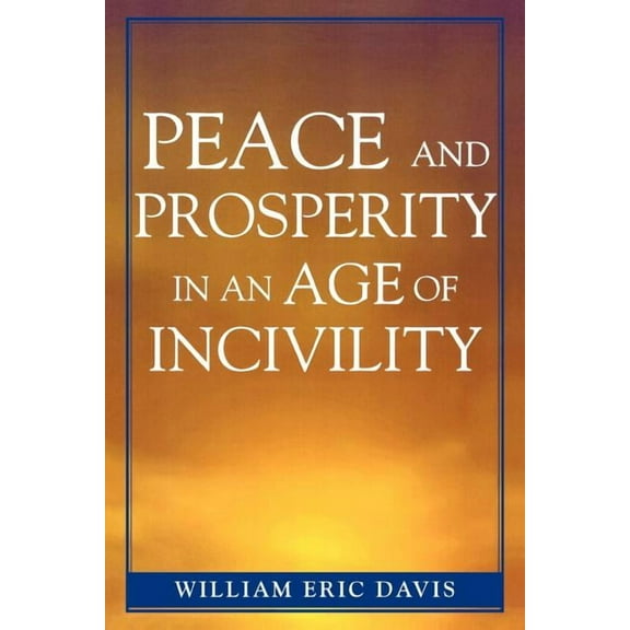 Peace and Prosperity in an Age of Incivility, (Paperback)