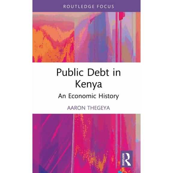 Routledge Studies in Development Economi Public Debt in Kenya: An Economic History, (Hardcover)