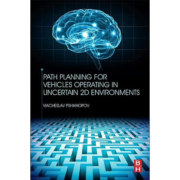 Path Planning for Vehicles Operating in Uncertain 2D Environments, (Paperback)