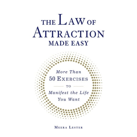 The Law of Attraction Made Easy : More Than 50 Exercises to Manifest the Life You
