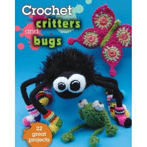 Crochet Critters and Bugs: 22 Great Projects