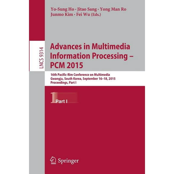 Advances in Multimedia Information Processing -- Pcm 2015: 16th Pacific-Rim Conference on Multimedia, Gwangju, South Kor, (Paperback)