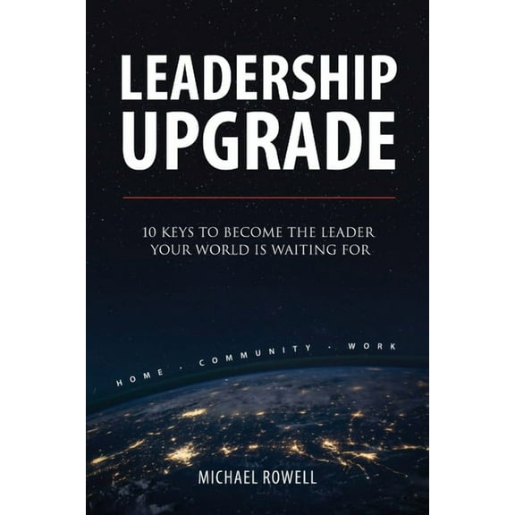 Leadership Upgrade: 10 Keys to Become the Leader Your World Is Waiting For, (Paperback)