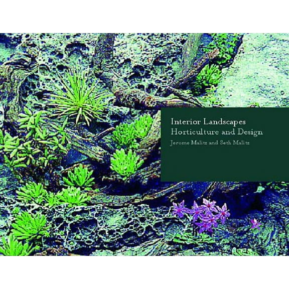 Interior Landscapes: Horticulture and Design, (Hardcover)