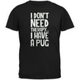 thumbnail image 1 of I Don't Need Therapy Pug Black Adult T-Shirt, 1 of 1