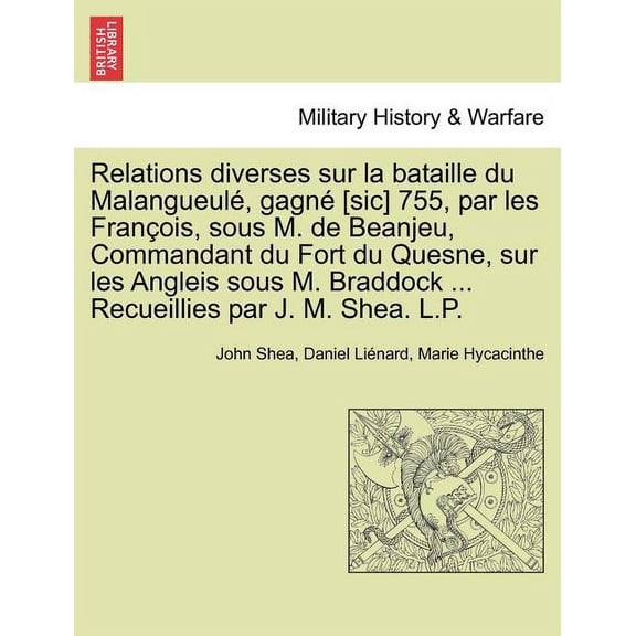 Relations Diverses Sur La Bataille Du Malangueul , Gagn [Sic] 755, Par Les Fran OIS, Sous M. de Beanjeu, Commandant Du F, (Paperback)