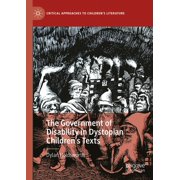 Critical Approaches to Children's Litera The Government of Disability in Dystopian Children's Texts, (Hardcover)