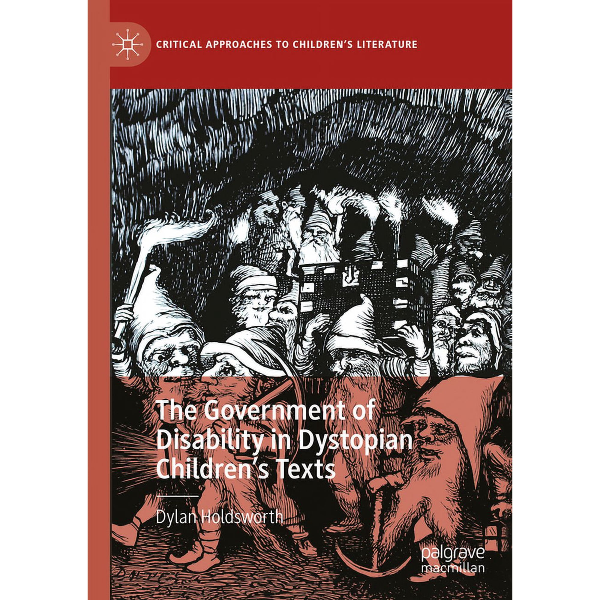 Critical Approaches to Children's Litera The Government of Disability in Dystopian Children's Texts, (Hardcover)