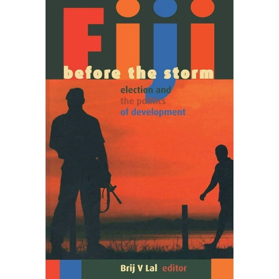 Fiji before the storm: Elections and the politics of development, (Paperback)