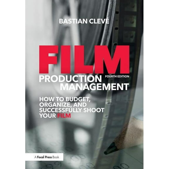 Film Production Management: How to Budget, Organize and Successfully Shoot Your Film, (Paperback)