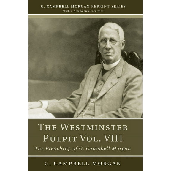 G. Campbell Morgan Reprint: The Westminster Pulpit vol. VIII (Paperback)