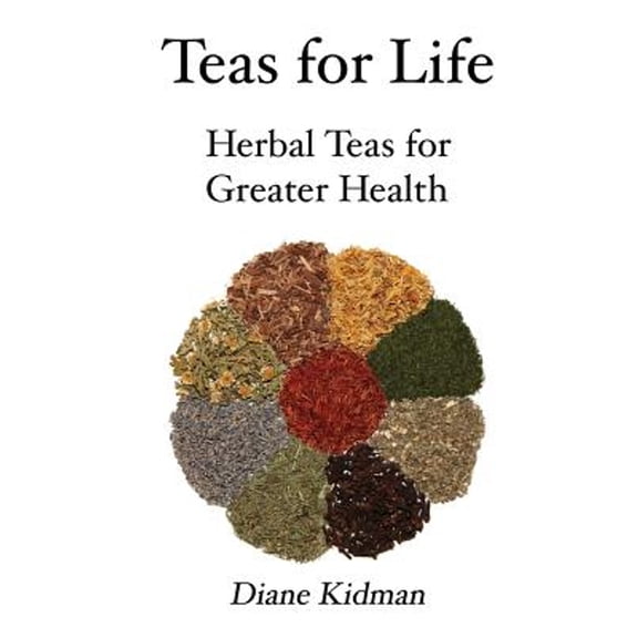 Teas for Life: 101 Herbal Teas for Greater Health (Paperback)