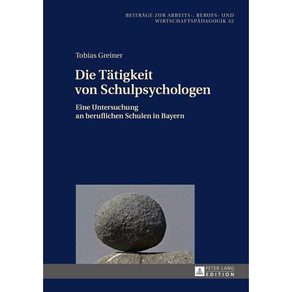 Beiträge Zur Arbeits-, Berufs- Und Wirts Die Taetigkeit von Schulpsychologen: Eine Untersuchung an beruflichen Schulen in Bayern, Book 32, (Hardcover)