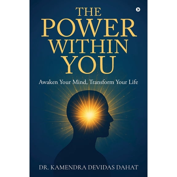 The Power Within You: Awaken Your Mind, Transform Your Life, (Paperback)