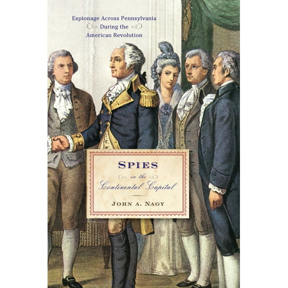 Spies in the Continental Capital : Espionage Across Pennsylvania During the American Revolution (Paperback)