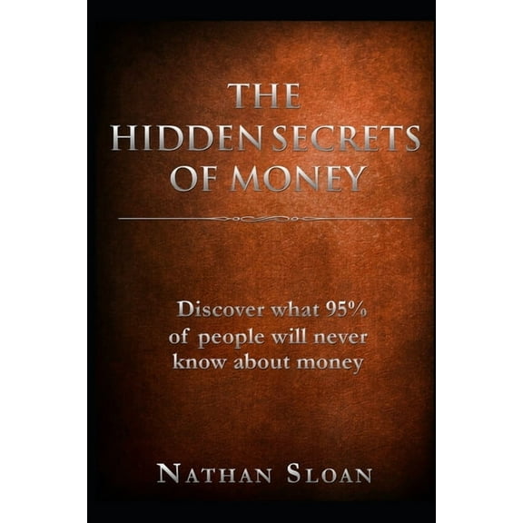 The Hidden Secrets of Money: What 95% of people will never know about money and investing