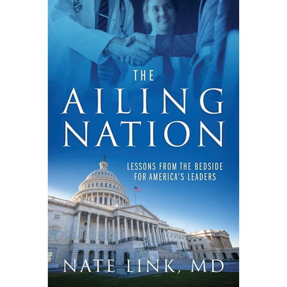 The Ailing Nation: Lessons From the Bedside for America's Leaders, (Paperback)