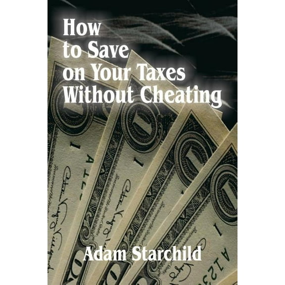 How to Save on Your Taxes Without Cheating (Paperback)