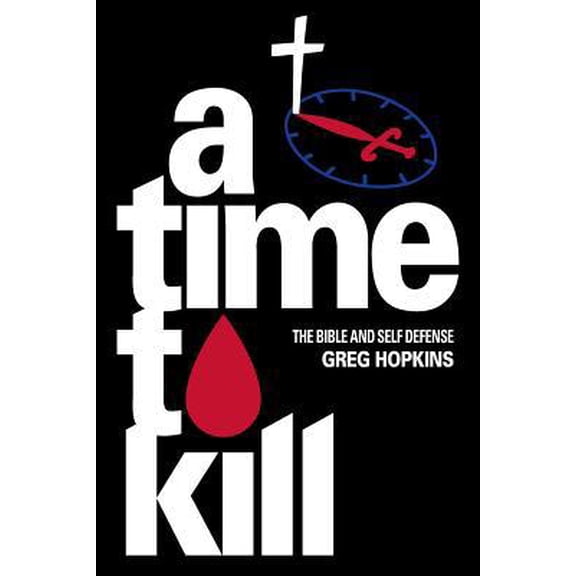 Pre-Owned A Time To Kill: The Bible And Self Defense (Paperback) 1732270775 9781732270770