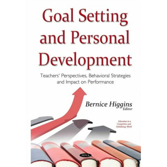 Goal Setting and Personal Development : Teachers' Perspectives, Behavioral Strategies and Impact on Performance