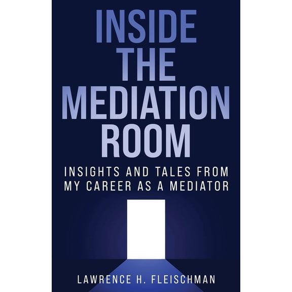 Inside the Mediation Room: Insights and Tales from My Career as a Mediator, (Paperback)