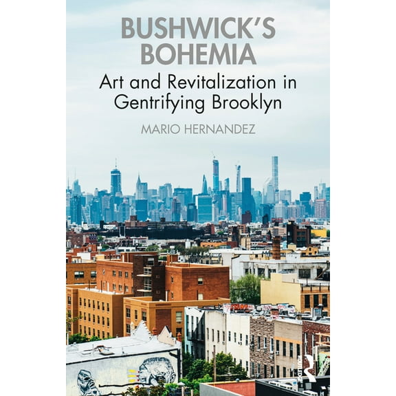 Bushwick's Bohemia: Art and Revitalization in Gentrifying Brooklyn, (Paperback)