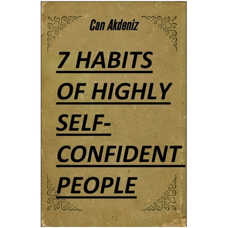 7 Habits of Highly Self-Confident People: A Revolutionary Book for Self-Improvement (Best Business Books 28) -
