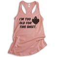 thumbnail image 1 of I'm Too Old For This Sheet Tank Top, Ladies Racerback Tank Top, Halloween Tank, Ghost Tank, Desert Pink, XX-Large, 1 of 3