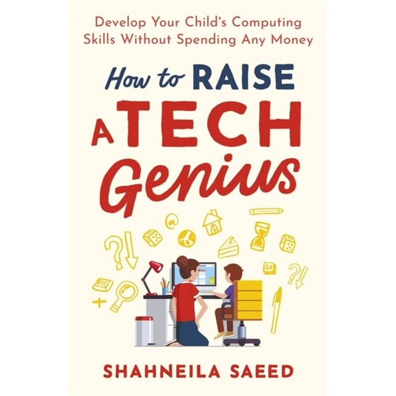 How to Raise a Tech Genius: Develop Your Child's Computing Skills Without Spending Any Money, (Paperback)