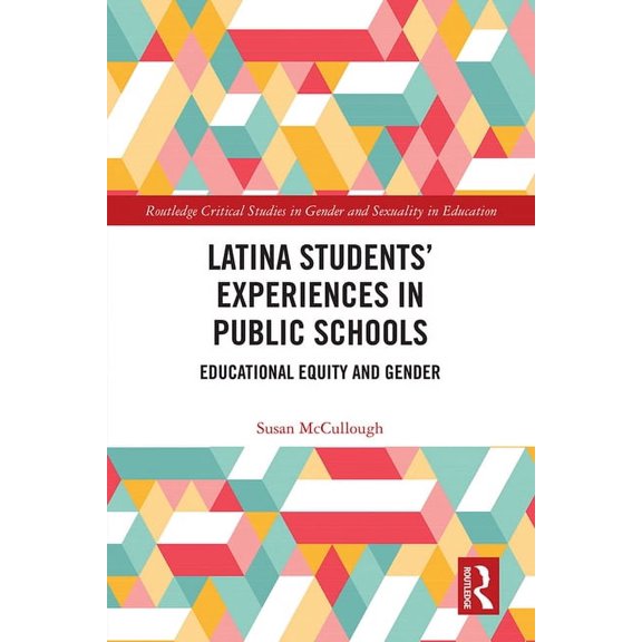 Routledge Critical Studies in Gender and Latina Students' Experiences in Public Schools: Educational Equity and Gender, (Hardcover)
