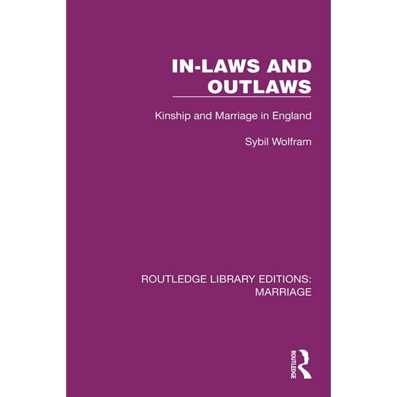 Routledge Library Editions: Marriage In-Laws and Outlaws: Kinship and Marriage in England, (Paperback)