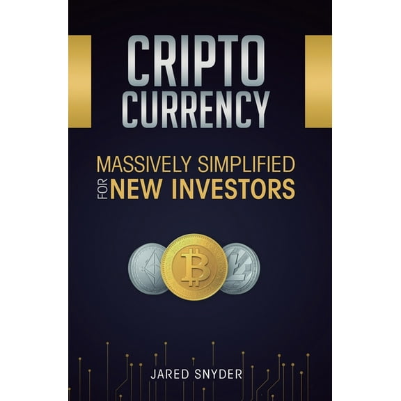 Cryptocurrency: Massively Simplified For New Investors, (Hardcover)