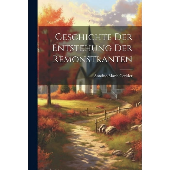 Geschichte der Entstehung der Remonstranten (Paperback)