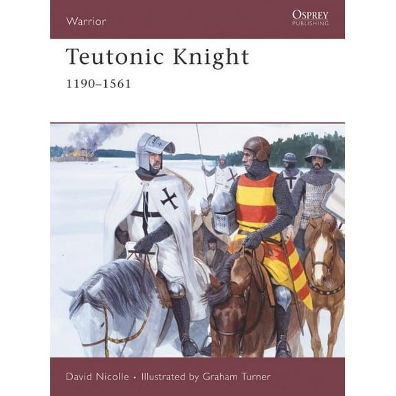 Warrior: Teutonic Knight : 1190–1561 (Series #124) (Paperback)