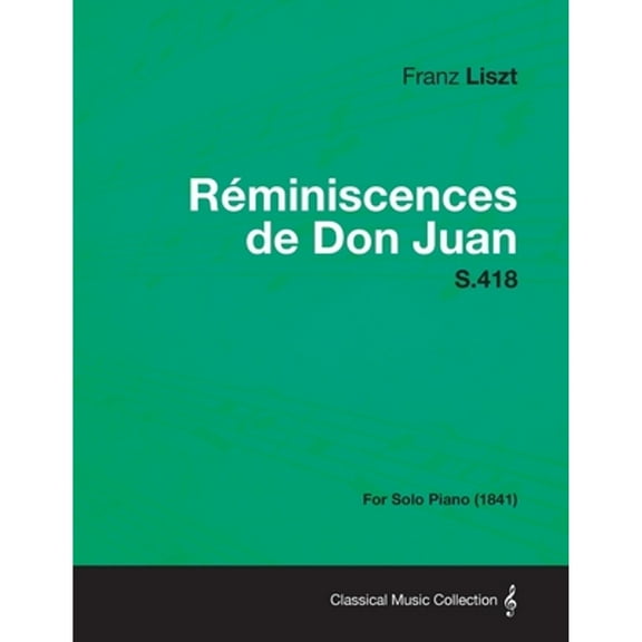 Reminiscences de Don Juan S.418 - For Solo Piano (1841) (Paperback) by Franz Liszt