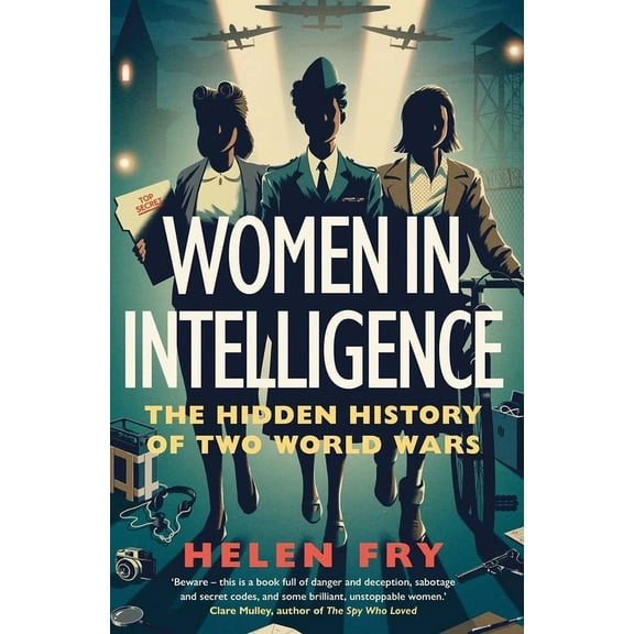 Women in Intelligence: The Hidden History of Two World Wars, (Hardcover)