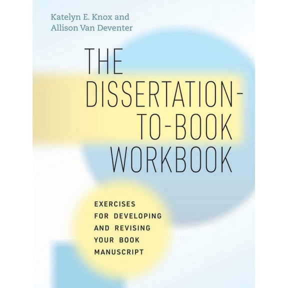 Chicago Guides to Writing, Editing, and The Dissertation-To-Book Workbook: Exercises for Developing and Revising Your Book Manuscript, (Paperback)